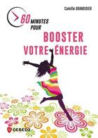 Couverture du livre « 60 minutes pour booster votre énergie » de Camille Grandidier aux éditions Gereso
