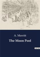 Couverture du livre « The Moon Pool » de A. Merritt aux éditions Culturea