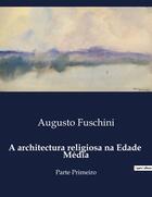 Couverture du livre « A architectura religiosa na Edade Média : Parte Primeiro » de Fuschini Augusto aux éditions Culturea