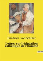 Couverture du livre « Lettres sur l'éducation esthétique de l'homme » de Friedrich Von Schiller aux éditions Culturea