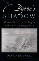 Couverture du livre « In Byron's Shadow: Modern Greece in the English and American Imaginati » de Roessel David aux éditions Oxford University Press Usa