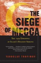 Couverture du livre « The siege of mecca: the forgotten uprising in islam's holiest shrine » de Trofimov Yaroslav aux éditions Penguin Books Uk