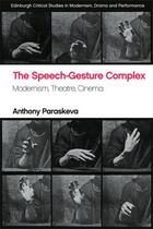 Couverture du livre « The Speech-Gesture Complex: Modernism, Theatre, Cinema » de Paraskeva Anthony aux éditions Edinburgh University Press