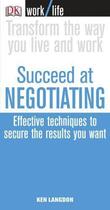 Couverture du livre « Succeed at negotiating - effective techniques to secure the results you want » de Ken Langdon aux éditions Dorling Kindersley Uk