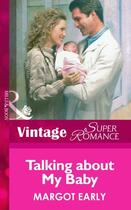 Couverture du livre « Talking about My Baby (Mills & Boon Vintage Superromance) » de Margot Early aux éditions Mills & Boon Series