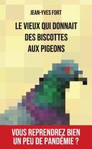 Couverture du livre « Le vieux qui donnait des biscottes aux pigeons » de Jean-Yves Fort aux éditions Lulu