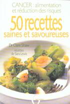 Couverture du livre « Cancer : Alimentation Et Reduction Des Risques ; 50 Recettes Saines Et Savoureuses » de Clare Shaw aux éditions Octopus