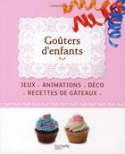 Couverture du livre « Goûters d'enfants ; jeux ; animations ; déco ; recettes de gâteaux » de Moreau-C aux éditions Hachette Pratique