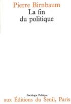 Couverture du livre « La fin du politique » de Pierre Birnbaum aux éditions Seuil