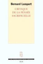 Couverture du livre « Critique de la pensee sacrificielle » de Bernard Lempert aux éditions Seuil