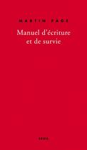 Couverture du livre « Manuel d'écriture et de survie » de Martin Page aux éditions Seuil