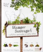 Couverture du livre « Manger sauvage ! cueillettes gourmandes en pleine nature » de Richard Mabey aux éditions Larousse