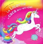 Couverture du livre « La licorne au caca arc-en-ciel » de Emma Adams et Katy Halford aux éditions Larousse