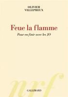 Couverture du livre « Feu la flamme ; pour en finir avec les JO » de Olivier Villepreux aux éditions Gallimard