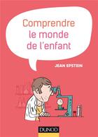 Couverture du livre « Comprendre le monde de l'enfant (2e édition) » de Gerald Epstein aux éditions Dunod