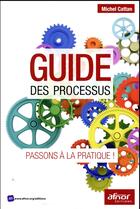 Couverture du livre « Guide des processus ; passons à la pratique ! » de Michel Cattan aux éditions Afnor