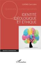 Couverture du livre « Identité ideologique et éthique » de Luong Can-Liem aux éditions L'harmattan