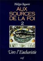 Couverture du livre « Aux sources de la foi, 2 » de Philippe Beguerie aux éditions Cerf