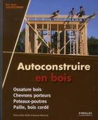 Couverture du livre « Autoconstruire en bois » de Pierre-Gilles Bellin et Antoine Mazurier aux éditions Eyrolles