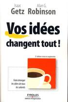 Couverture du livre « Vos idées changent tout ! faire émerger les idées de tous les salariés » de Getz/Robinson aux éditions Organisation