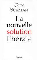 Couverture du livre « La nouvelle solution libérale » de Sorman-G aux éditions Fayard