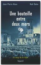 Couverture du livre « Une bouteille entre deux mers : Le sang de la vigne, tome 16 » de Jean-Pierre Alaux et Noel Balen aux éditions Fayard