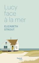 Couverture du livre « Lucy face à la mer » de Elizabeth Strout aux éditions Fayard