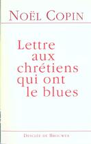 Couverture du livre « Lettres aux chretiens qui ont le blues » de Noël Copin aux éditions Desclee De Brouwer