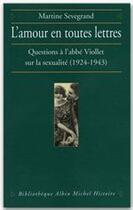 Couverture du livre « L'amour en toutes lettres ; questions à l'abbé Viollet sur la sexualité (1924-1943) » de Martine Sevegrand aux éditions Albin Michel