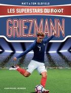 Couverture du livre « Les superstars du foot ; Griezmann » de Tom Oldfield et Matt Oldfield aux éditions Albin Michel