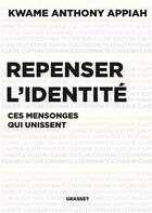 Couverture du livre « Repenser l'identité : ces mensonges qui unissent » de Kwame Anthony Appiah aux éditions Grasset Et Fasquelle