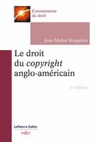 Couverture du livre « Le droit du copyright anglo-américain (2e édition) » de Jean-Michel Bruguiere aux éditions Dalloz