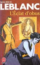 Couverture du livre « Arsène Lupin ; l'éclat d'obus » de Maurice Leblanc aux éditions Le Livre De Poche