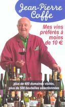 Couverture du livre « Mes Vins Preferes A Moins De 10 Euros » de Jean-Pierre Coffe aux éditions Plon