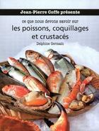 Couverture du livre « Ce que nous devons savoir sur les poissons, coquillages et crustacés » de Delphine Germain aux éditions Plon