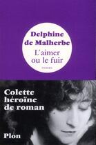 Couverture du livre « L'aimer ou le fuir » de Delphine De Malherbe aux éditions Plon