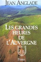 Couverture du livre « Les grandes heures de l'auvergne » de Jean Anglade aux éditions Perrin