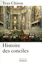 Couverture du livre « Histoire des conciles » de Yves Chiron aux éditions Perrin