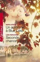 Couverture du livre « Un automne à Blue Lake ; seconde chance » de Kate Little et Lois Faye Dyer aux éditions Harlequin