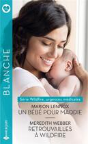 Couverture du livre « Un bébé pour Maddie ; retrouvailles à Wildfire » de Marion Lennox et Meredith Webber aux éditions Harlequin