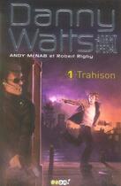Couverture du livre « Danny Watts, agent spécial t.1 ; trahison » de Andy Mcnab et Robert Rigby aux éditions Baam