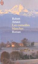 Couverture du livre « Corneilles blanches (les) » de Robert Arnaut aux éditions J'ai Lu