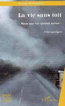 Couverture du livre « La vie sans toit ; mais une vie quand même ; témoignages » de Monique Blocquaux aux éditions L'harmattan