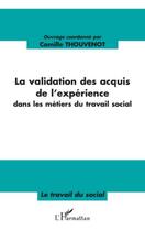 Couverture du livre « La validation des acquis de l'expérience dans les métiers du travail social » de Camille Thouvenot aux éditions Editions L'harmattan