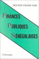 Couverture du livre « Finances publiques sénégalaises » de Nguyen Chanh Tam aux éditions Editions L'harmattan