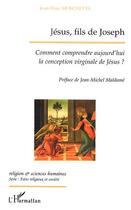 Couverture du livre « JÉSUS, FILS DE JOSEPH : Comment comprendre aujourd'hui la conception virginale de Jésus ? » de Jean-Marc Moschetta aux éditions Editions L'harmattan