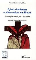 Couverture du livre « Églises chrétiennes et états-nations en Afrique ; un couple tenté par l'adultère » de Vincent Sosthene Fouda aux éditions Editions L'harmattan