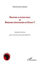 Couverture du livre « Privatiser le secteur public en République démocratique du Congo ? quelles réformes pour une économie dynamique ? » de Mosamete Sekola aux éditions Editions L'harmattan