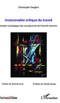 Couverture du livre « Inconcevable critique du travail ; analyse sociologique des conséquences de l'activité humaine » de Christophe Dargere aux éditions Editions L'harmattan