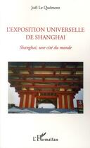 Couverture du livre « Exposition universelle de Shanghai ; Shanghai, une cité du monde » de Joel Le Quement aux éditions L'harmattan